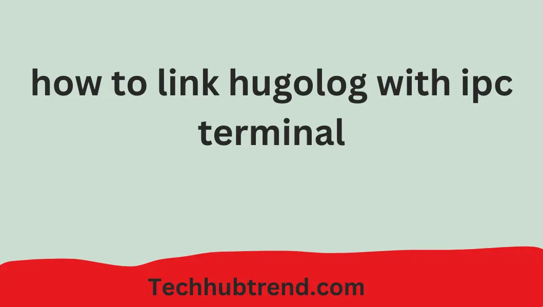 How to Link HugoLog with IPC Terminal: A Complete Guide